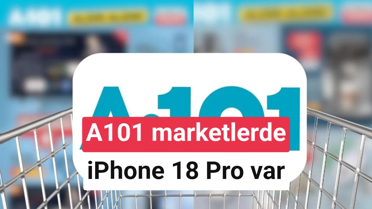 A101 marketler iPhone 18 Pro Max 2TB satıyor
